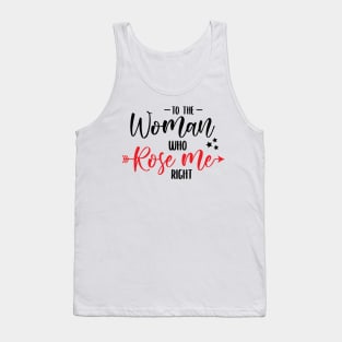 Mother's day woman who rose me right Tank Top